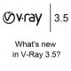What's new in V-Ray 3.5